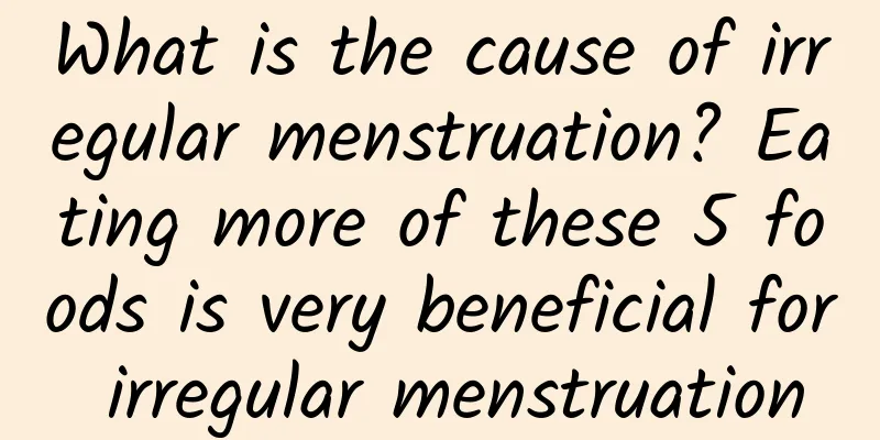 What is the cause of irregular menstruation? Eating more of these 5 foods is very beneficial for irregular menstruation