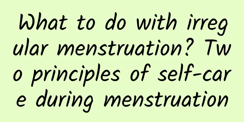 What to do with irregular menstruation? Two principles of self-care during menstruation
