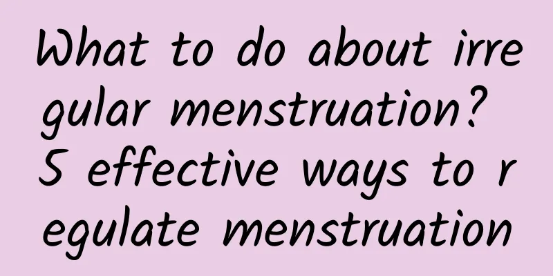 What to do about irregular menstruation? 5 effective ways to regulate menstruation