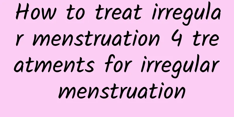 How to treat irregular menstruation 4 treatments for irregular menstruation