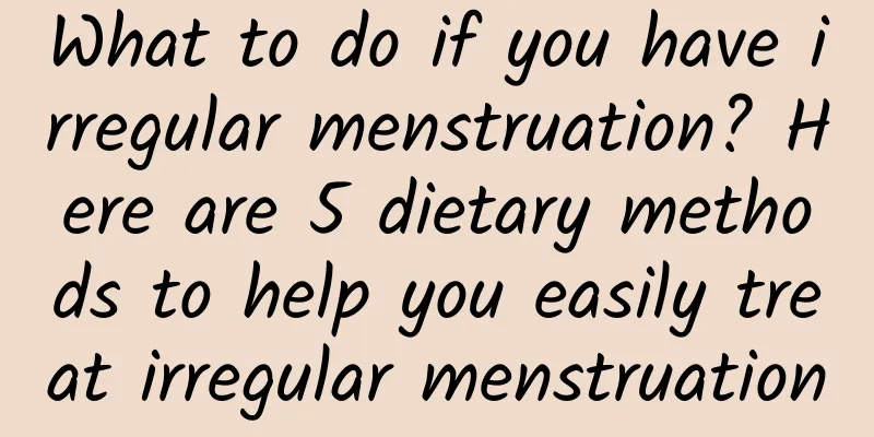 What to do if you have irregular menstruation? Here are 5 dietary methods to help you easily treat irregular menstruation