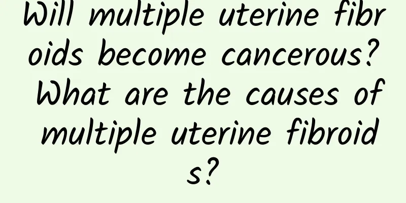 Will multiple uterine fibroids become cancerous? What are the causes of multiple uterine fibroids?