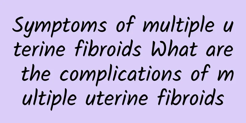 Symptoms of multiple uterine fibroids What are the complications of multiple uterine fibroids