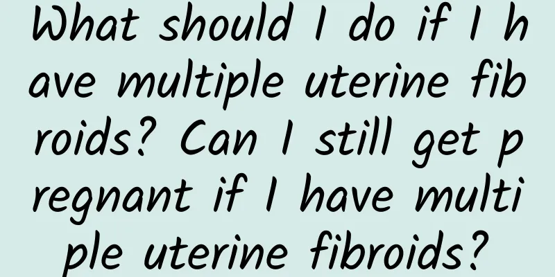 What should I do if I have multiple uterine fibroids? Can I still get pregnant if I have multiple uterine fibroids?