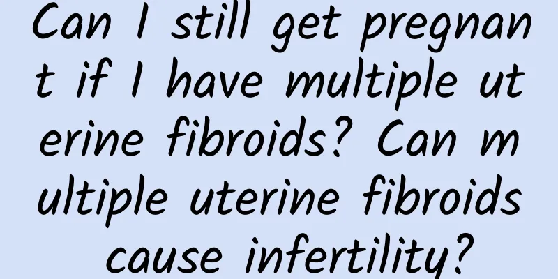 Can I still get pregnant if I have multiple uterine fibroids? Can multiple uterine fibroids cause infertility?