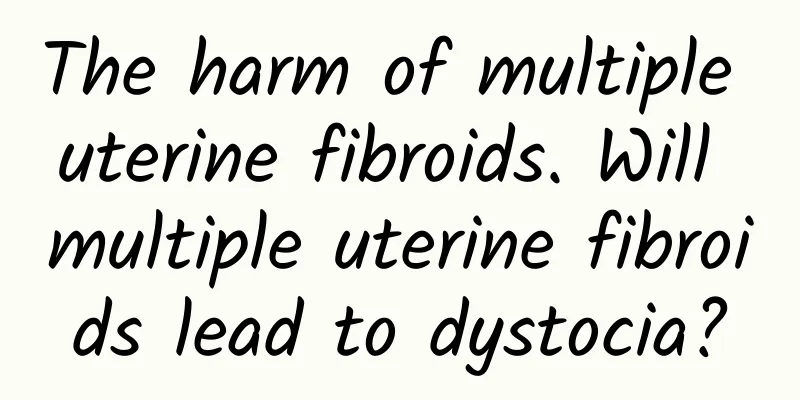 The harm of multiple uterine fibroids. Will multiple uterine fibroids lead to dystocia?