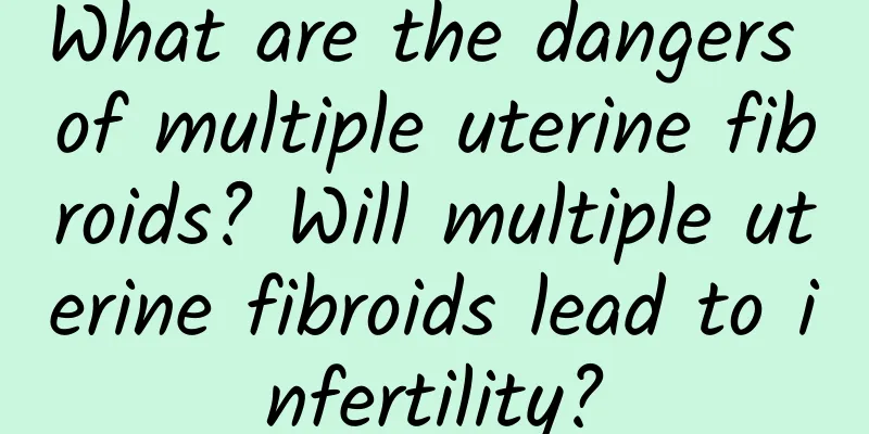 What are the dangers of multiple uterine fibroids? Will multiple uterine fibroids lead to infertility?