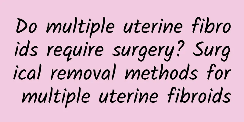 Do multiple uterine fibroids require surgery? Surgical removal methods for multiple uterine fibroids