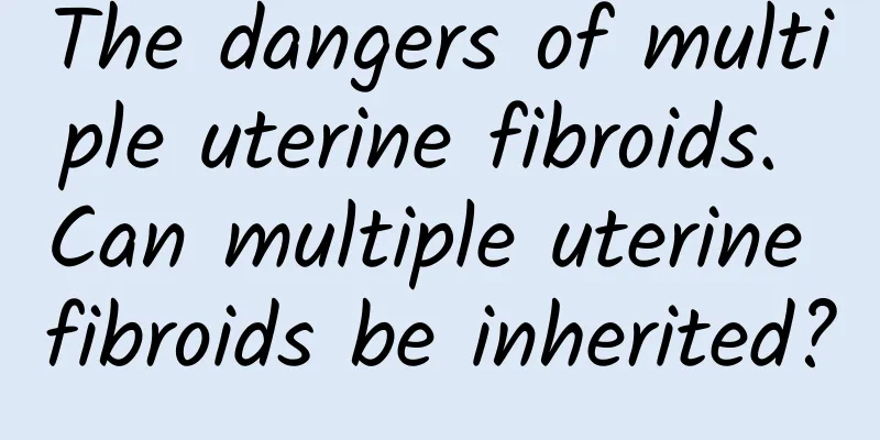 The dangers of multiple uterine fibroids. Can multiple uterine fibroids be inherited?