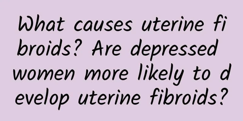 What causes uterine fibroids? Are depressed women more likely to develop uterine fibroids?