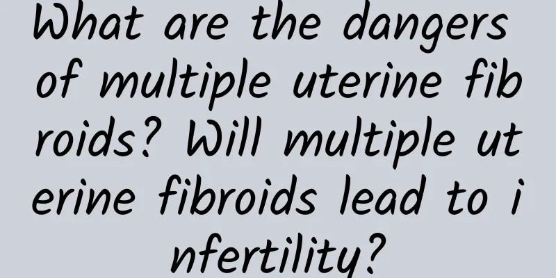 What are the dangers of multiple uterine fibroids? Will multiple uterine fibroids lead to infertility?
