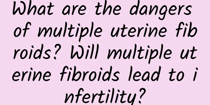 What are the dangers of multiple uterine fibroids? Will multiple uterine fibroids lead to infertility?