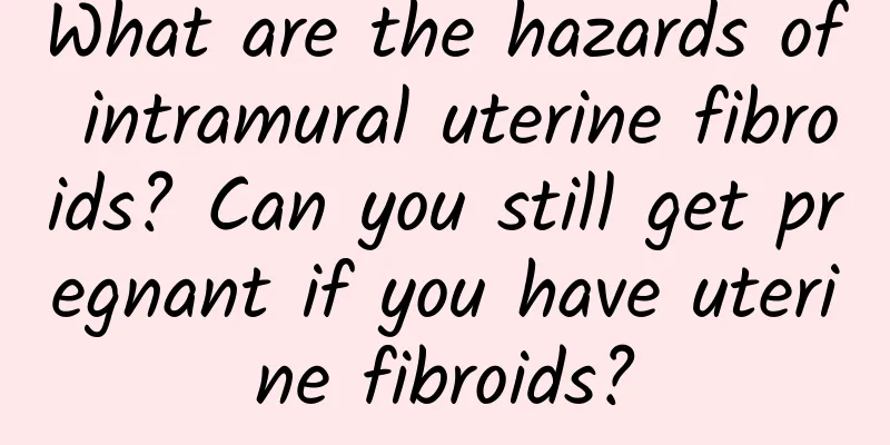 What are the hazards of intramural uterine fibroids? Can you still get pregnant if you have uterine fibroids?