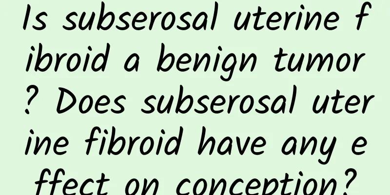 Is subserosal uterine fibroid a benign tumor? Does subserosal uterine fibroid have any effect on conception?