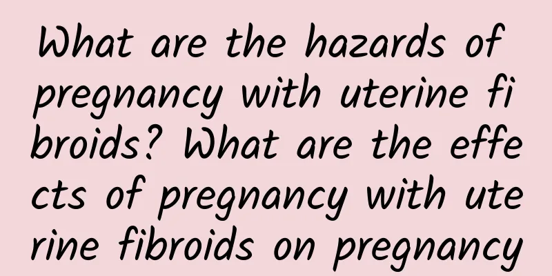 What are the hazards of pregnancy with uterine fibroids? What are the effects of pregnancy with uterine fibroids on pregnancy