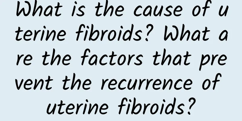 What is the cause of uterine fibroids? What are the factors that prevent the recurrence of uterine fibroids?