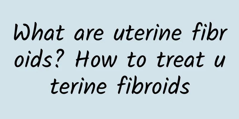 What are uterine fibroids? How to treat uterine fibroids