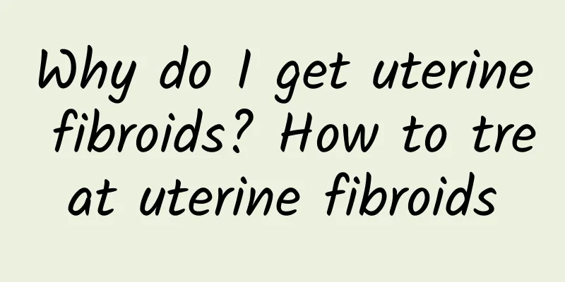Why do I get uterine fibroids? How to treat uterine fibroids