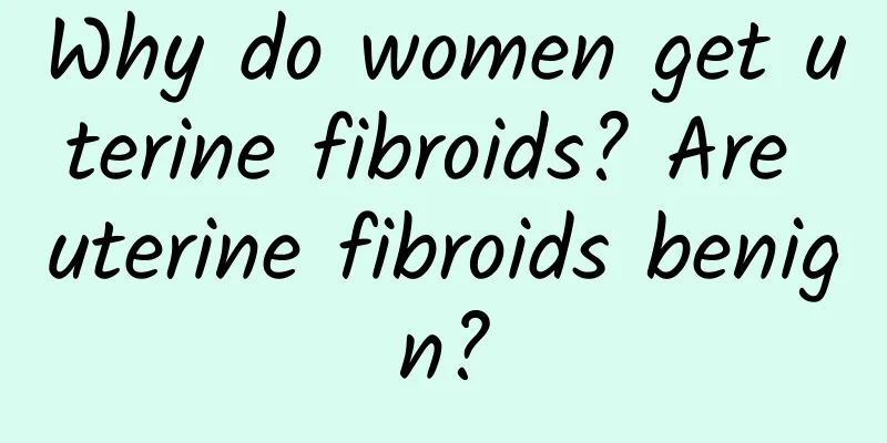 Why do women get uterine fibroids? Are uterine fibroids benign?