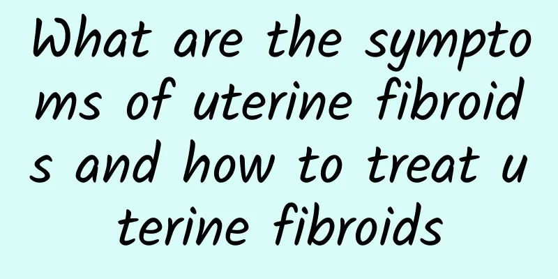 What are the symptoms of uterine fibroids and how to treat uterine fibroids
