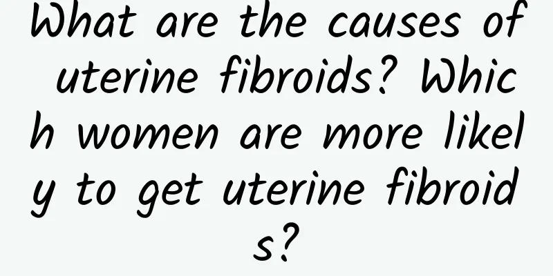 What are the causes of uterine fibroids? Which women are more likely to get uterine fibroids?