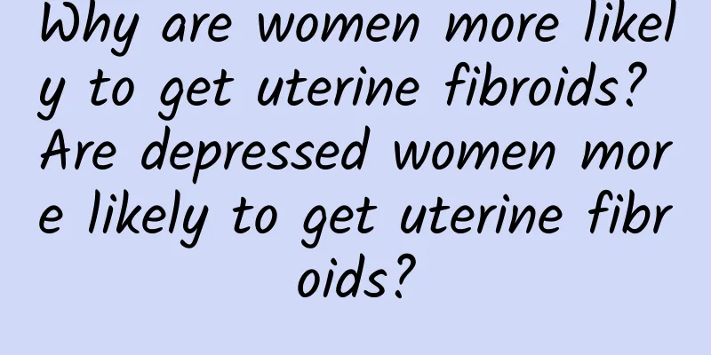 Why are women more likely to get uterine fibroids? Are depressed women more likely to get uterine fibroids?