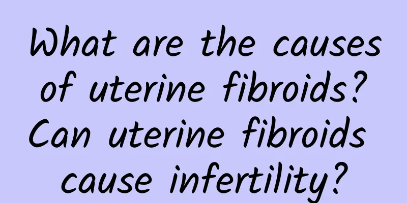What are the causes of uterine fibroids? Can uterine fibroids cause infertility?
