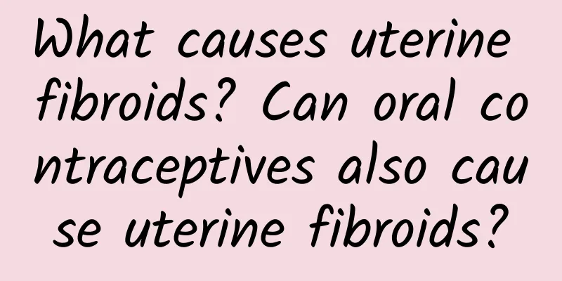 What causes uterine fibroids? Can oral contraceptives also cause uterine fibroids?
