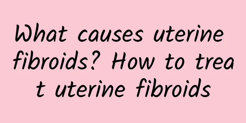 What causes uterine fibroids? How to treat uterine fibroids