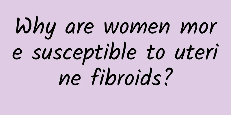 Why are women more susceptible to uterine fibroids?