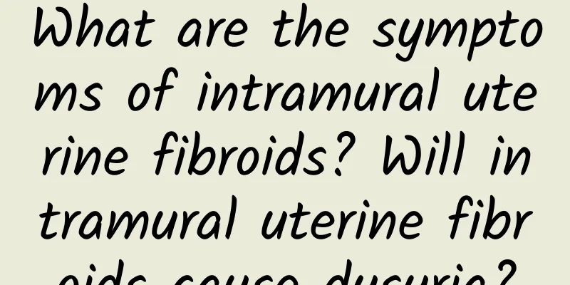 What are the symptoms of intramural uterine fibroids? Will intramural uterine fibroids cause dysuria?