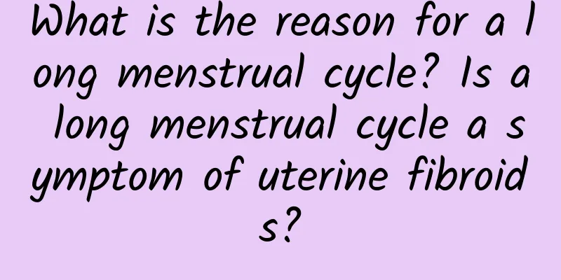 What is the reason for a long menstrual cycle? Is a long menstrual cycle a symptom of uterine fibroids?