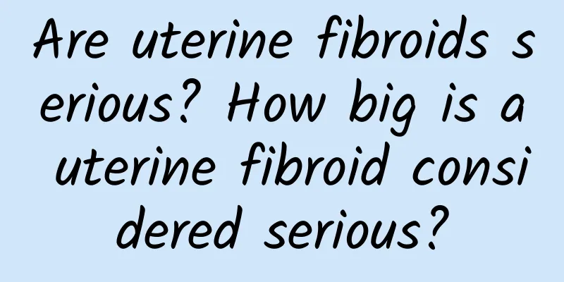 Are uterine fibroids serious? How big is a uterine fibroid considered serious?