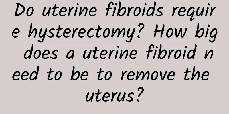 Do uterine fibroids require hysterectomy? How big does a uterine fibroid need to be to remove the uterus?