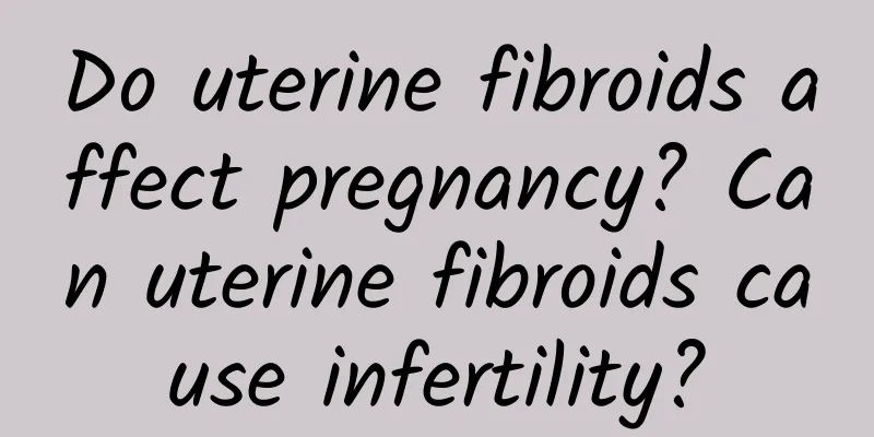 Do uterine fibroids affect pregnancy? Can uterine fibroids cause infertility?