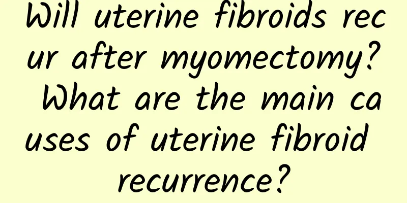 Will uterine fibroids recur after myomectomy? What are the main causes of uterine fibroid recurrence?