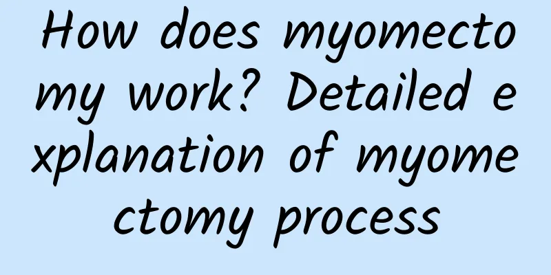 How does myomectomy work? Detailed explanation of myomectomy process