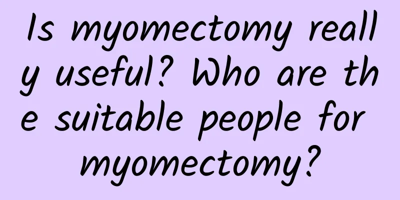 Is myomectomy really useful? Who are the suitable people for myomectomy?