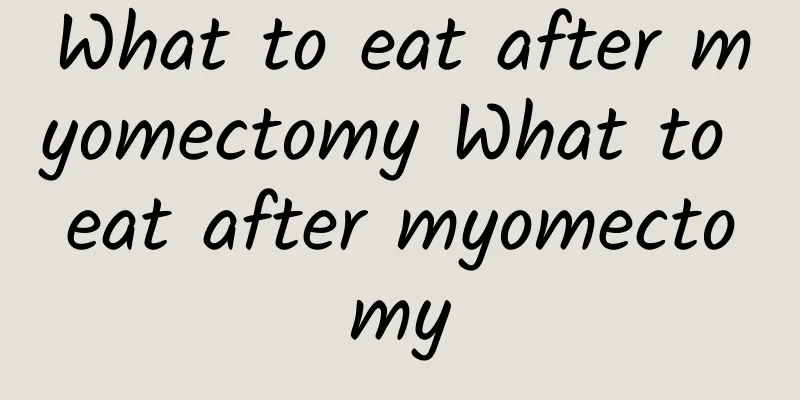What to eat after myomectomy What to eat after myomectomy