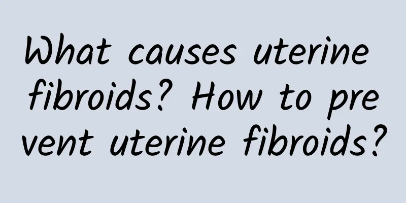 What causes uterine fibroids? How to prevent uterine fibroids?