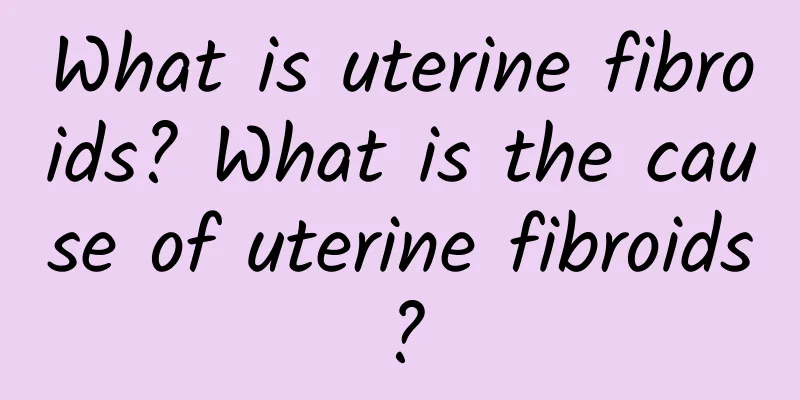 What is uterine fibroids? What is the cause of uterine fibroids?