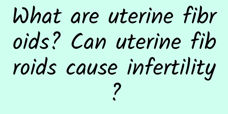 What are uterine fibroids? Can uterine fibroids cause infertility?