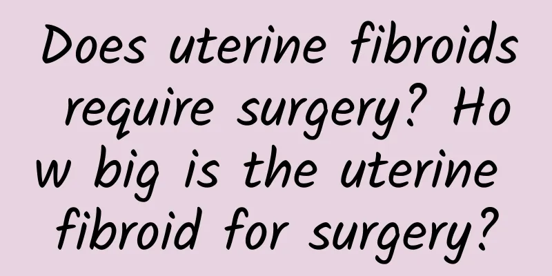 Does uterine fibroids require surgery? How big is the uterine fibroid for surgery?