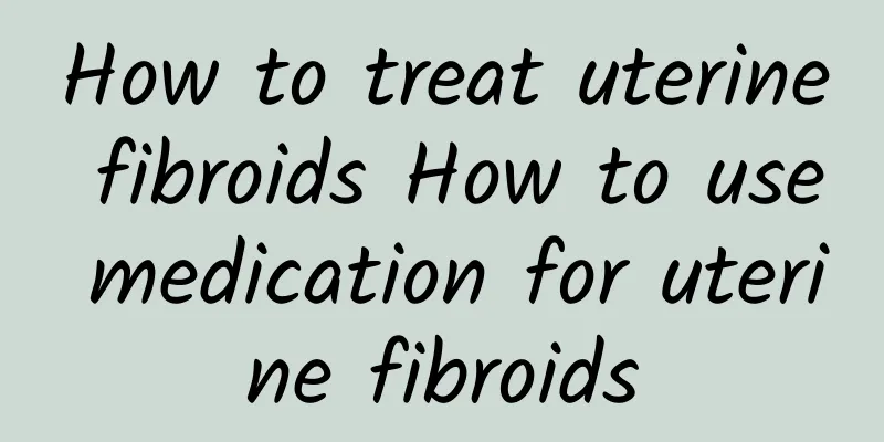 How to treat uterine fibroids How to use medication for uterine fibroids