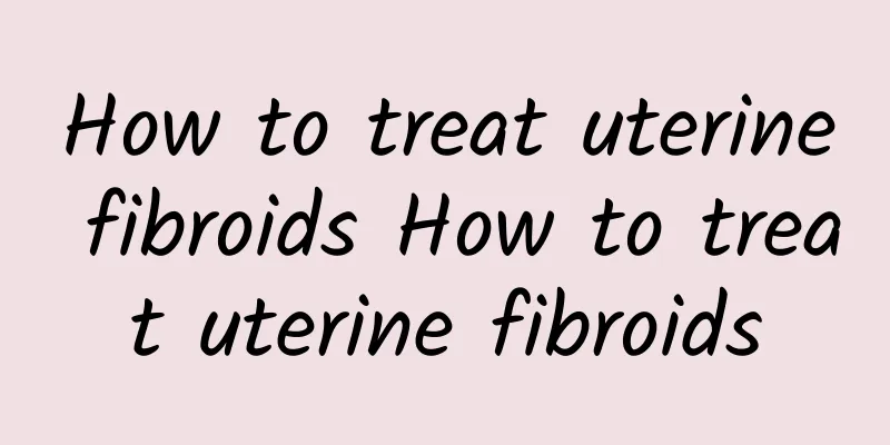 How to treat uterine fibroids How to treat uterine fibroids