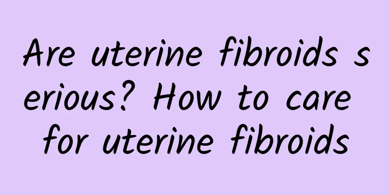 Are uterine fibroids serious? How to care for uterine fibroids