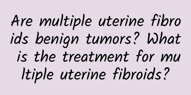 Are multiple uterine fibroids benign tumors? What is the treatment for multiple uterine fibroids?