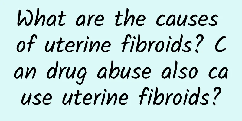 What are the causes of uterine fibroids? Can drug abuse also cause uterine fibroids?