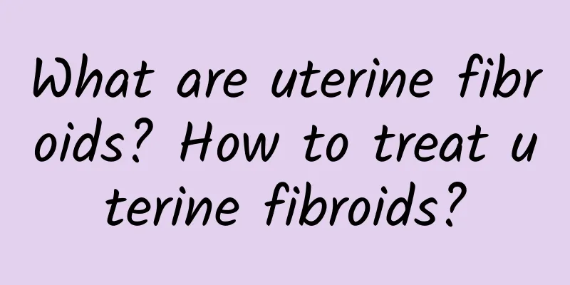 What are uterine fibroids? How to treat uterine fibroids?
