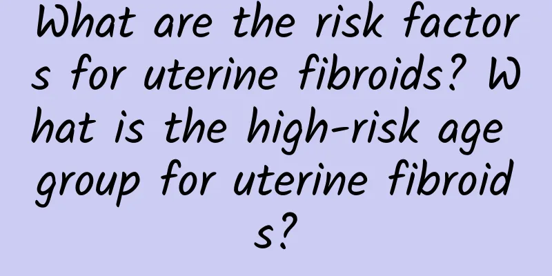 What are the risk factors for uterine fibroids? What is the high-risk age group for uterine fibroids?